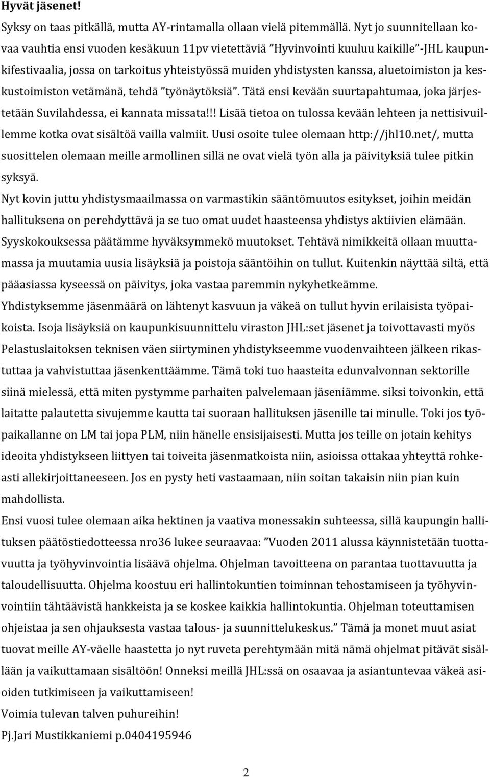 ja keskustoimiston vetämänä, tehdä työnäytöksiä. Tätä ensi kevään suurtapahtumaa, joka järjestetään Suvilahdessa, ei kannata missata!