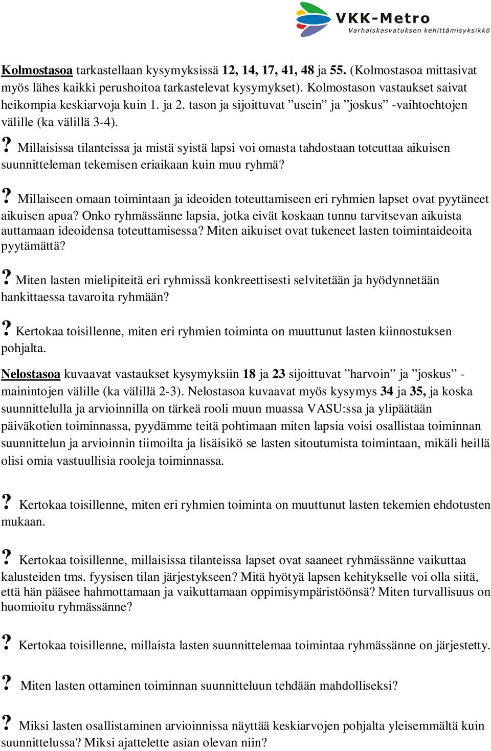 ? Millaisissa tilanteissa ja mistä syistä lapsi voi omasta tahdostaan toteuttaa aikuisen suunnitteleman tekemisen eriaikaan kuin muu ryhmä?