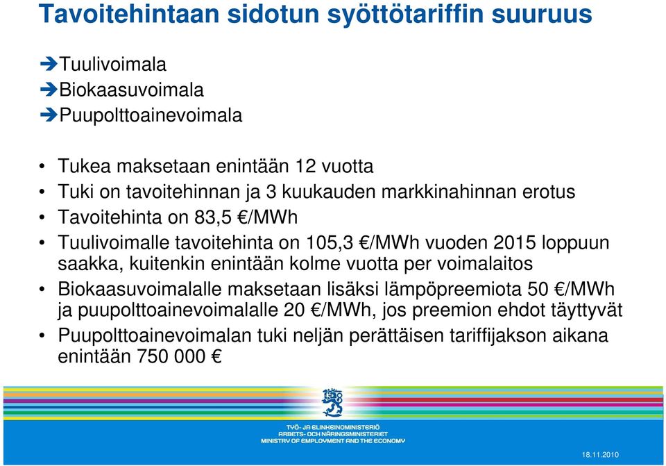 loppuun saakka, kuitenkin enintään kolme vuotta per voimalaitos Biokaasuvoimalalle maksetaan lisäksi lämpöpreemiota 50 /MWh ja