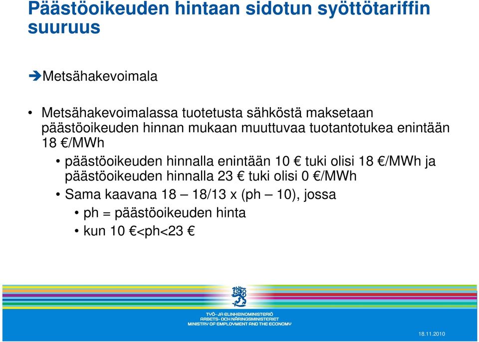 18 /MWh päästöoikeuden hinnalla enintään 10 tuki olisi 18 /MWh ja päästöoikeuden hinnalla 23