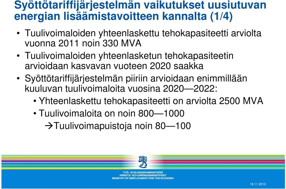 arvioidaan kasvavan vuoteen 2020 saakka Syöttötariffijärjestelmän piiriin arvioidaan enimmillään kuuluvan