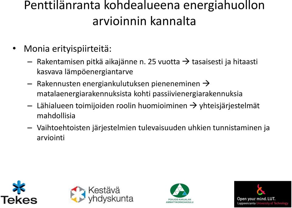 25 vuotta tasaisesti ja hitaasti kasvava lämpöenergiantarve Rakennusten energiankulutuksen pieneneminen
