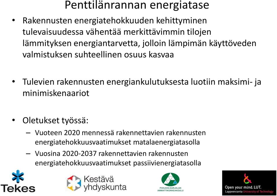 energiankulutuksesta luotiin maksimi- ja minimiskenaariot Oletukset työssä: Vuoteen 2020 mennessä rakennettavien rakennusten