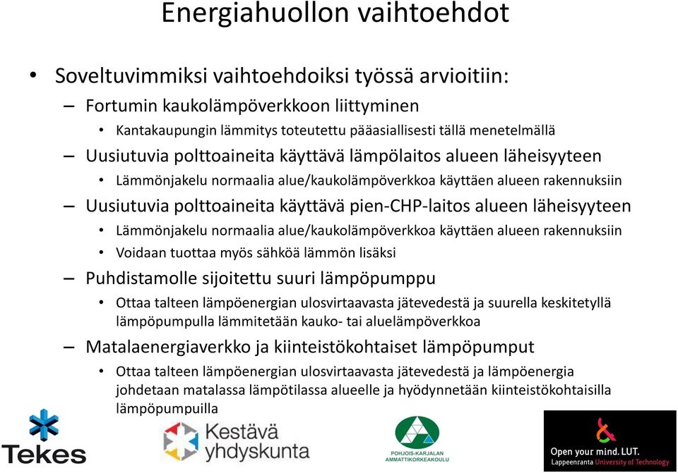 Lämmönjakelu normaalia alue/kaukolämpöverkkoa käyttäen alueen rakennuksiin Voidaan tuottaa myös sähköä lämmön lisäksi Puhdistamolle sijoitettu suuri lämpöpumppu Ottaa talteen lämpöenergian