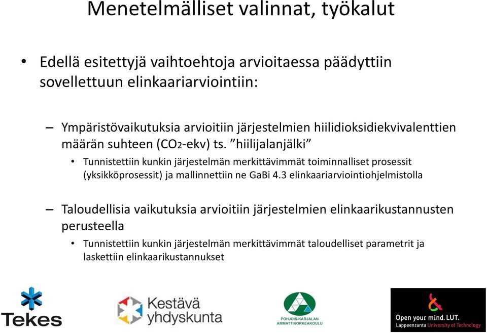 hiilijalanjälki Tunnistettiin kunkin järjestelmän merkittävimmät toiminnalliset prosessit (yksikköprosessit) ja mallinnettiin ne GaBi 4.