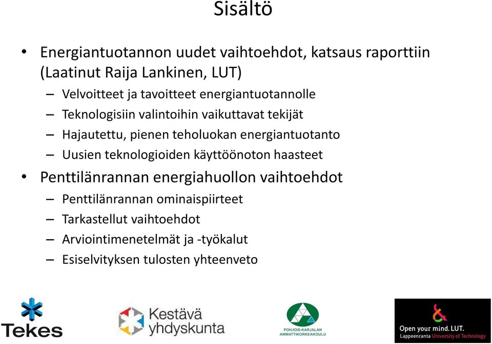 energiantuotanto Uusien teknologioiden käyttöönoton haasteet Penttilänrannan energiahuollon vaihtoehdot