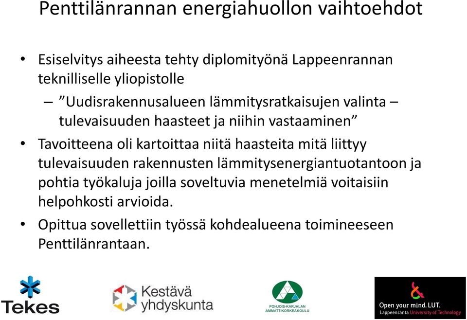 oli kartoittaa niitä haasteita mitä liittyy tulevaisuuden rakennusten lämmitysenergiantuotantoon ja pohtia työkaluja
