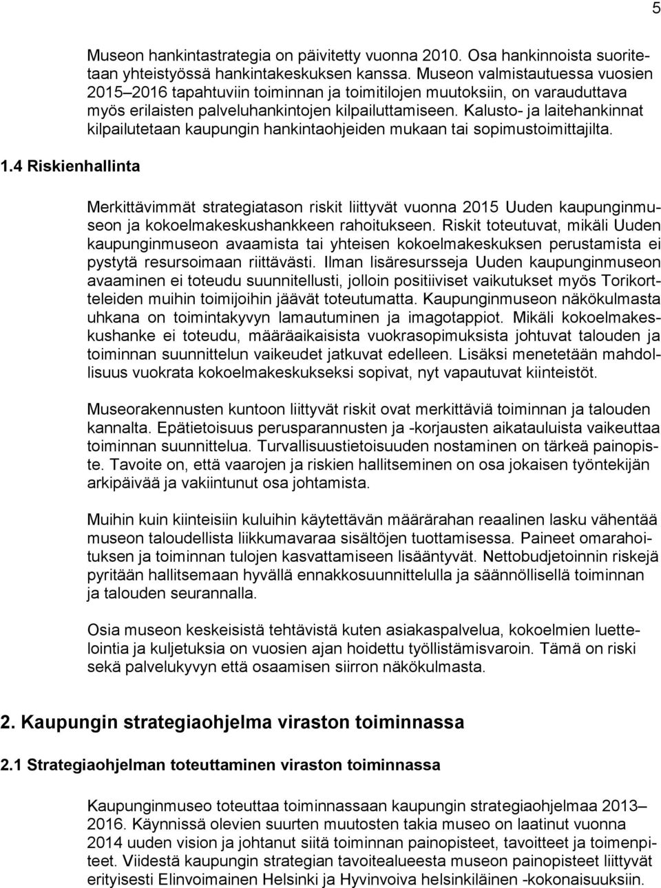 Kalusto- ja laitehankinnat kilpailutetaan kaupungin hankintaohjeiden mukaan tai sopimustoimittajilta.