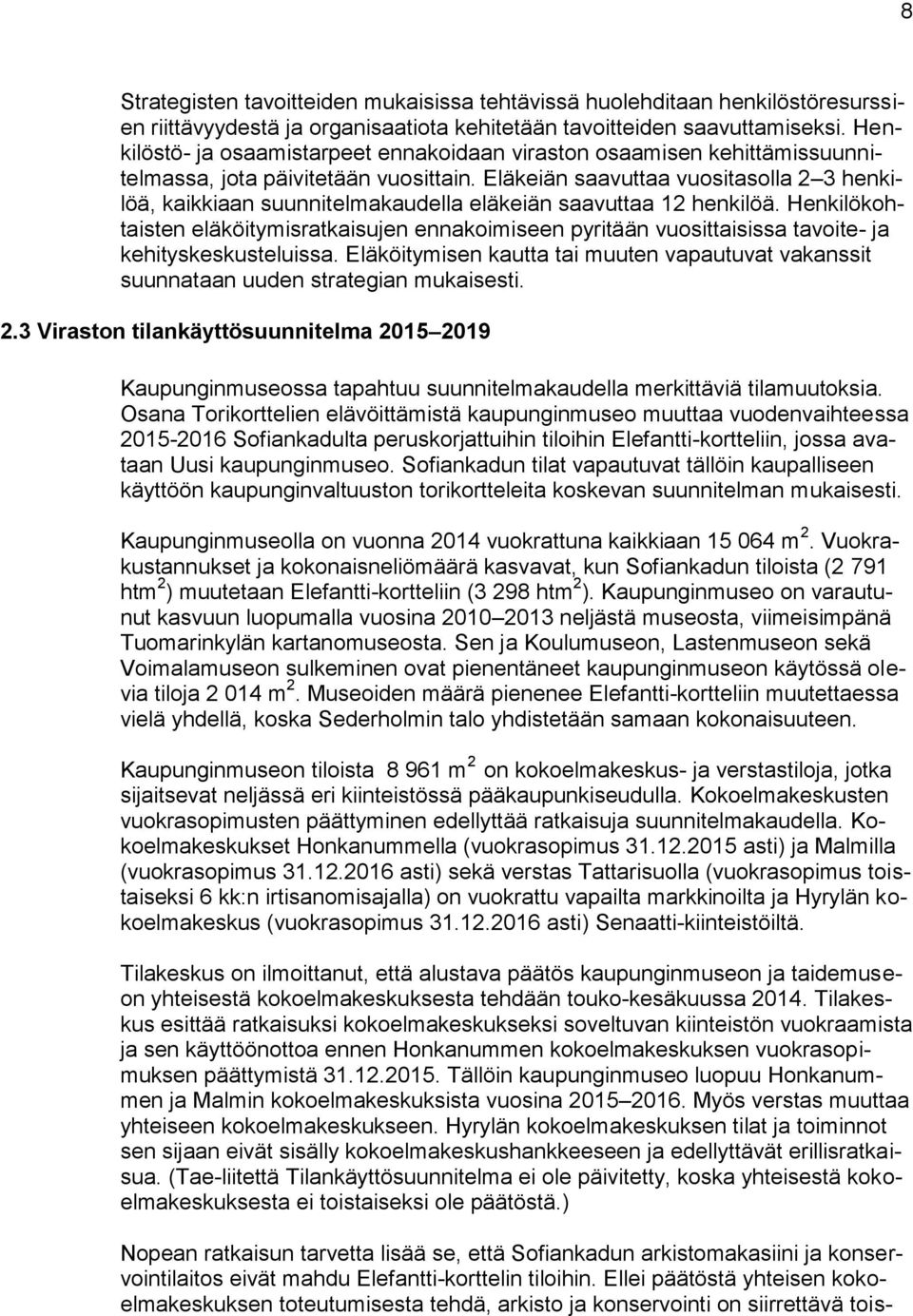 Eläkeiän saavuttaa vuositasolla 2 3 henkilöä, kaikkiaan suunnitelmakaudella eläkeiän saavuttaa 12 henkilöä.