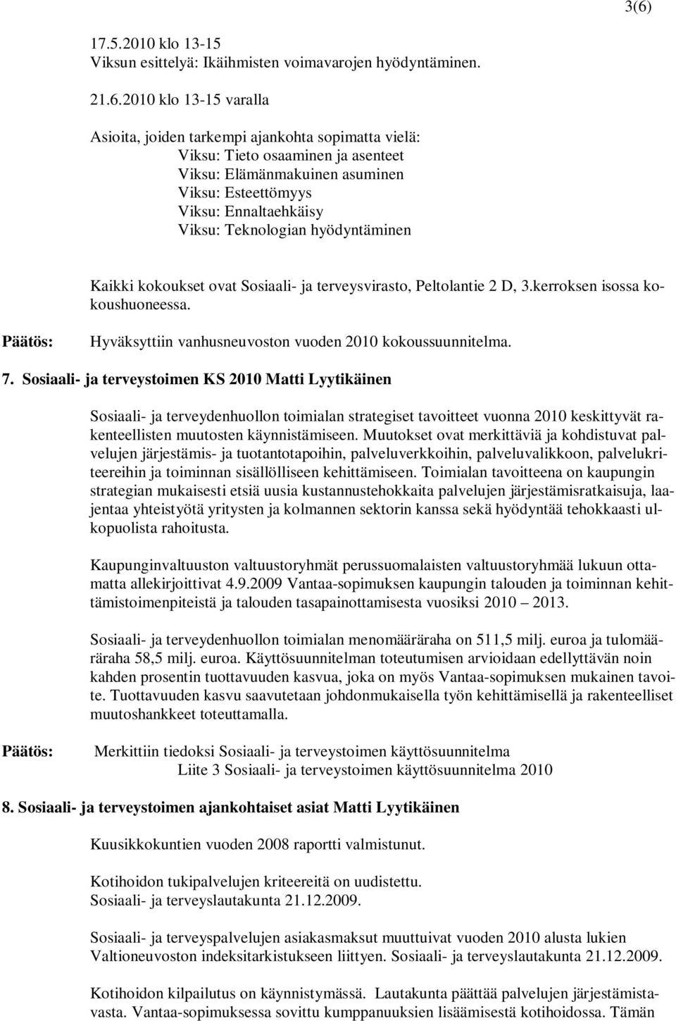 kerroksen isossa kokoushuoneessa. Hyväksyttiin vanhusneuvoston vuoden 2010 kokoussuunnitelma. 7.