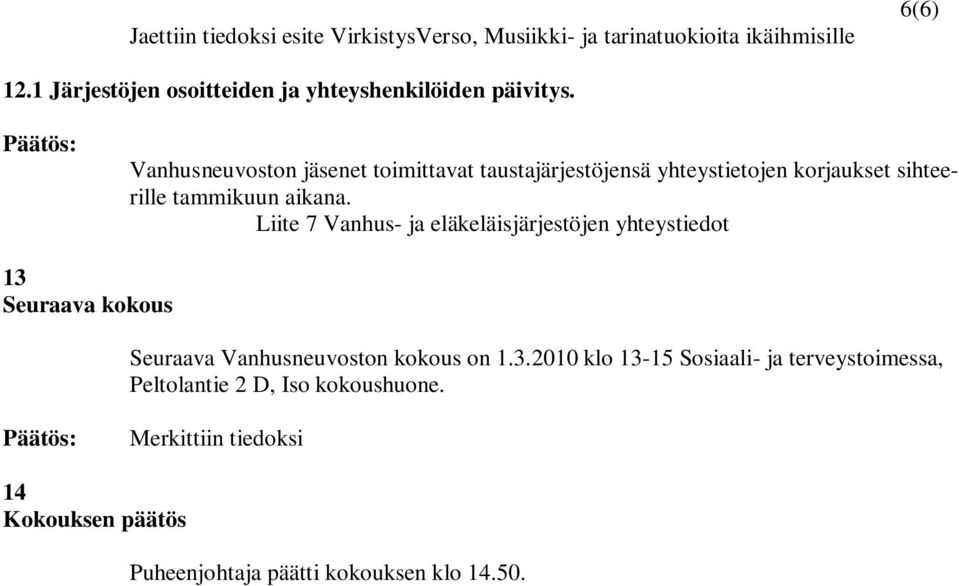 Vanhusneuvoston jäsenet toimittavat taustajärjestöjensä yhteystietojen korjaukset sihteerille tammikuun aikana.