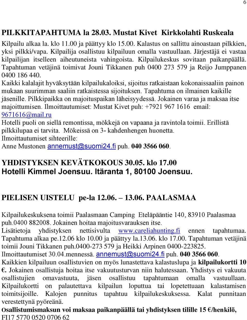Tapahtuman vetäjinä toimivat Jouni Tikkanen puh 0400 273 579 ja Reijo Jumppanen 0400 186 440.