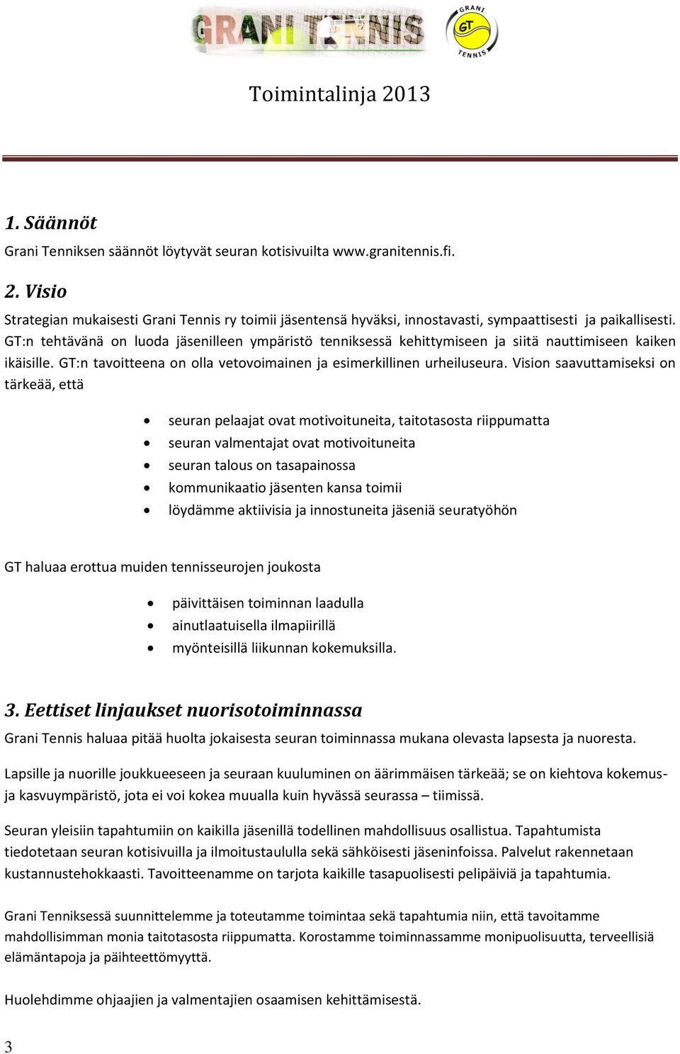 GT:n tehtävänä on luoda jäsenilleen ympäristö tenniksessä kehittymiseen ja siitä nauttimiseen kaiken ikäisille. GT:n tavoitteena on olla vetovoimainen ja esimerkillinen urheiluseura.