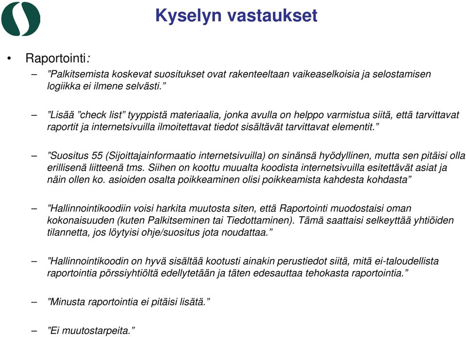 Suositus 55 (Sijoittajainformaatio internetsivuilla) on sinänsä hyödyllinen, mutta sen pitäisi olla erillisenä liitteenä tms.