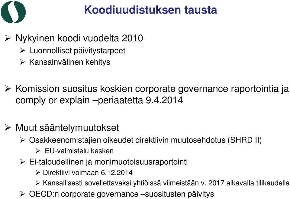 2014 Muut sääntelymuutokset Osakkeenomistajien oikeudet direktiivin muutosehdotus (SHRD II) EU-valmistelu kesken Ei-taloudellinen