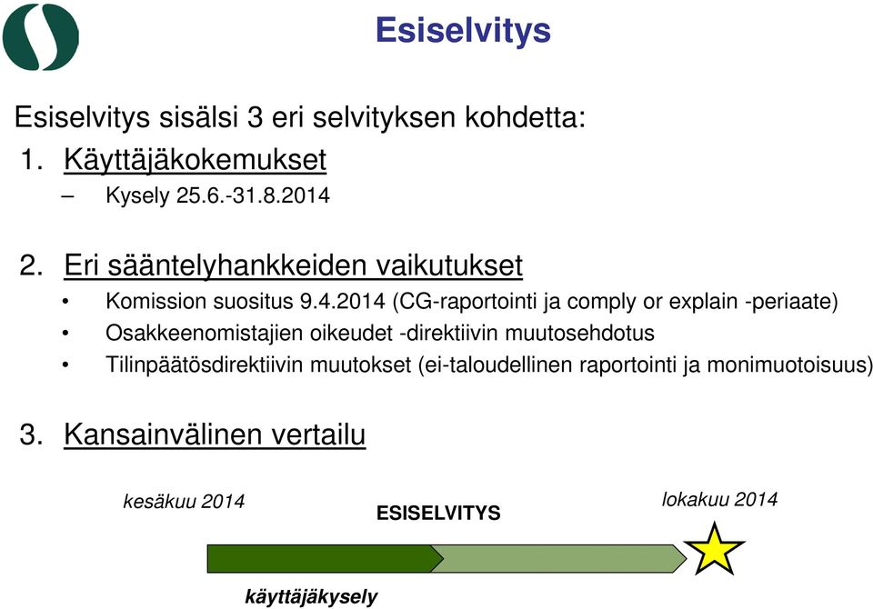 2014 (CG-raportointi ja comply or explain -periaate) Osakkeenomistajien oikeudet -direktiivin muutosehdotus