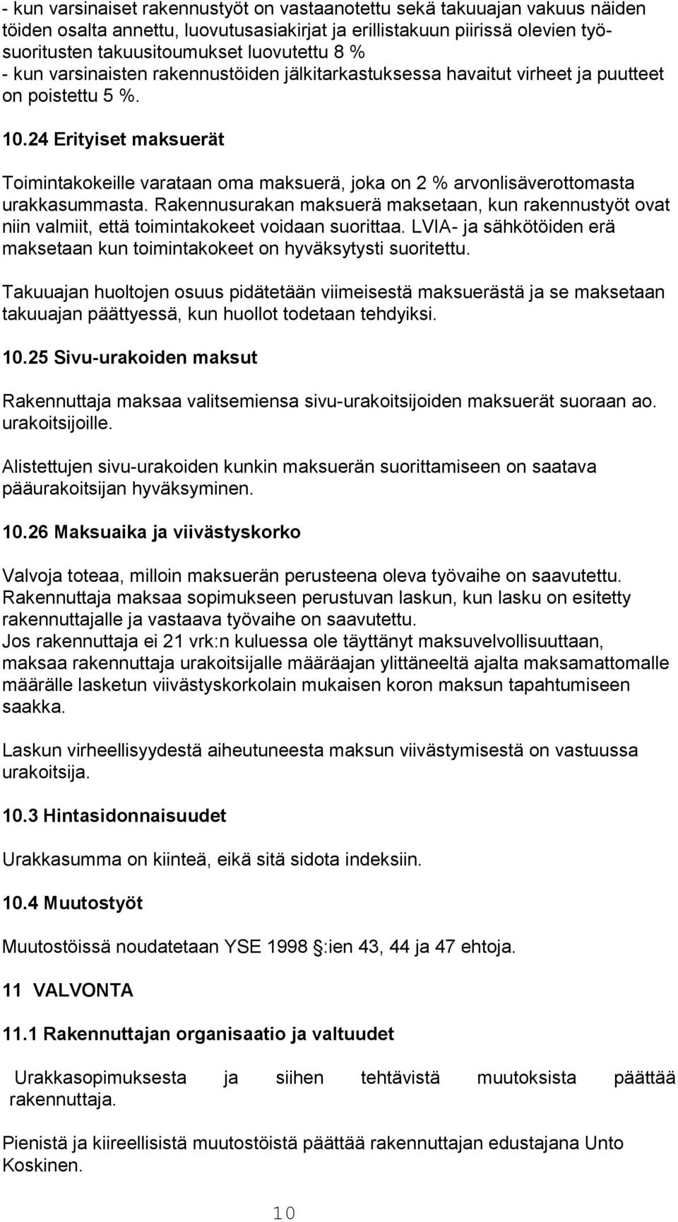 24 Erityiset maksuerät Toimintakokeille varataan oma maksuerä, joka on 2 % arvonlisäverottomasta urakkasummasta.