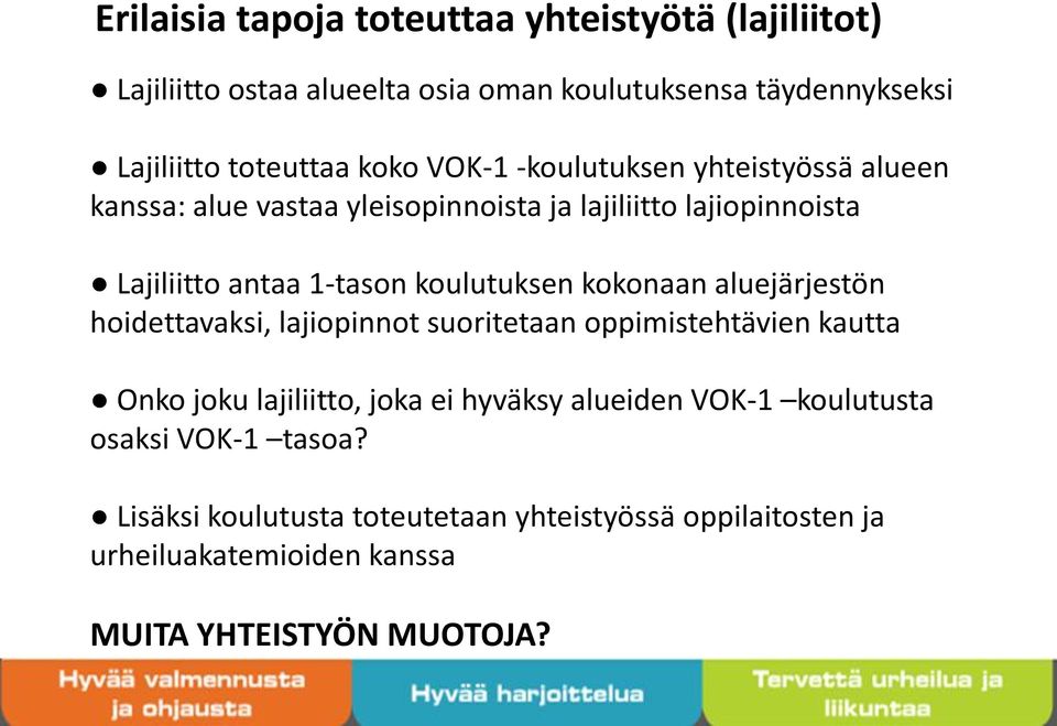 koulutuksen kokonaan aluejärjestön hoidettavaksi, lajiopinnot suoritetaan oppimistehtävien kautta Onko joku lajiliitto, joka ei hyväksy