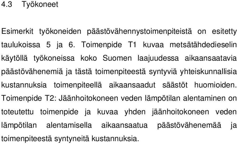 toimenpiteestä syntyviä yhteiskunnallisia kustannuksia toimenpiteellä aikaansaadut säästöt huomioiden.