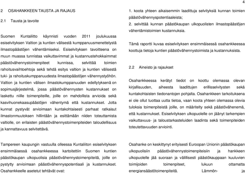 Esiselvityksen tavoitteena on muun muassa tunnistaa vaikuttavimmat ja kustannustehokkaimmat päästövähennystoimenpiteet kunnissa, selvittää toimien rahoitusvaihtoehtoja sekä tehdä esitys valtion ja