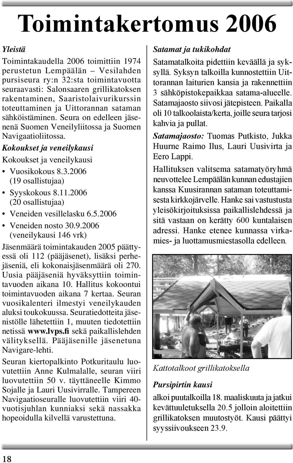 Kokoukset ja veneilykausi Kokoukset ja veneilykausi Vuosikokous 8.3.2006 (19 