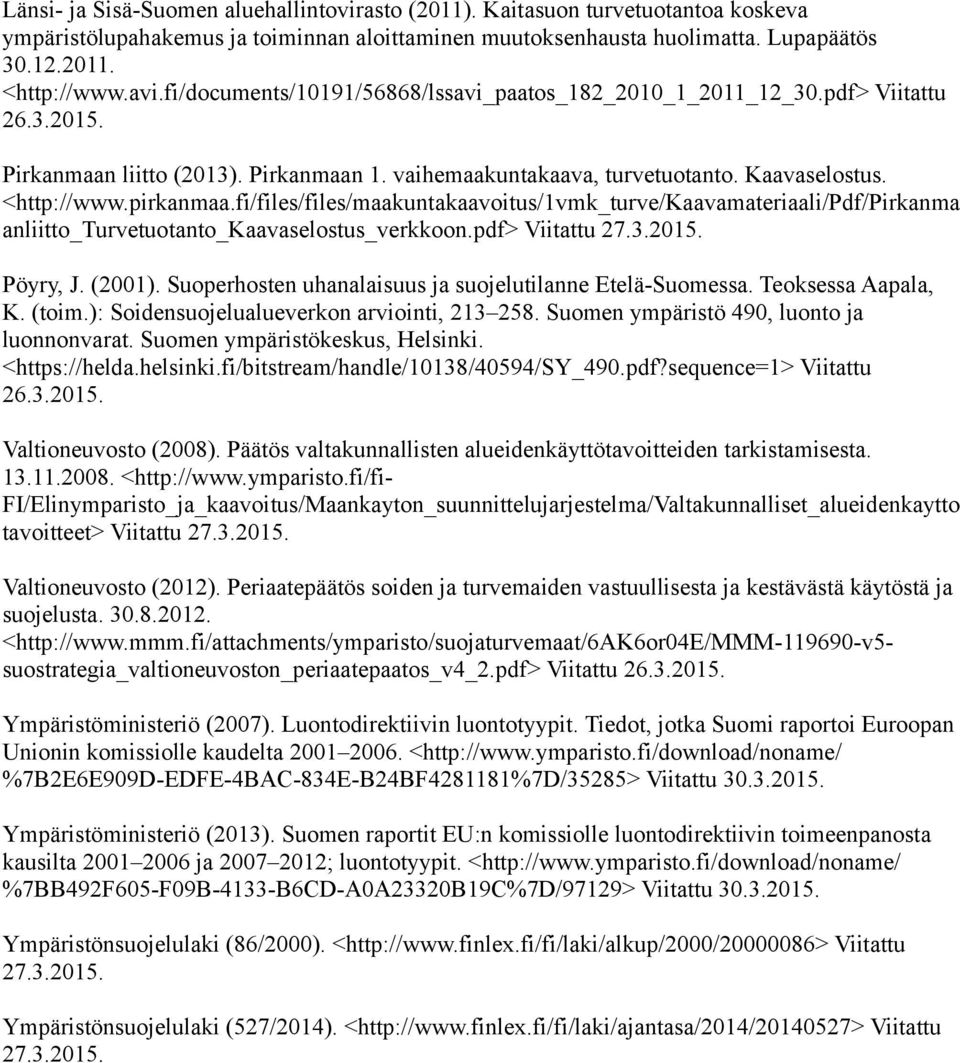 fi/files/files/maakuntakaavoitus/1vmk_turve/kaavamateriaali/pdf/pirkanma anliitto_turvetuotanto_kaavaselostus_verkkoon.pdf> Viitattu 27.3.2015. Pöyry, J. (2001).