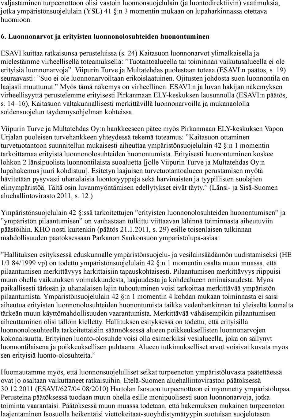 24) Kaitasuon luonnonarvot ylimalkaisella ja mielestämme virheellisellä toteamuksella: Tuotantoalueella tai toiminnan vaikutusalueella ei ole erityisiä luonnonarvoja.