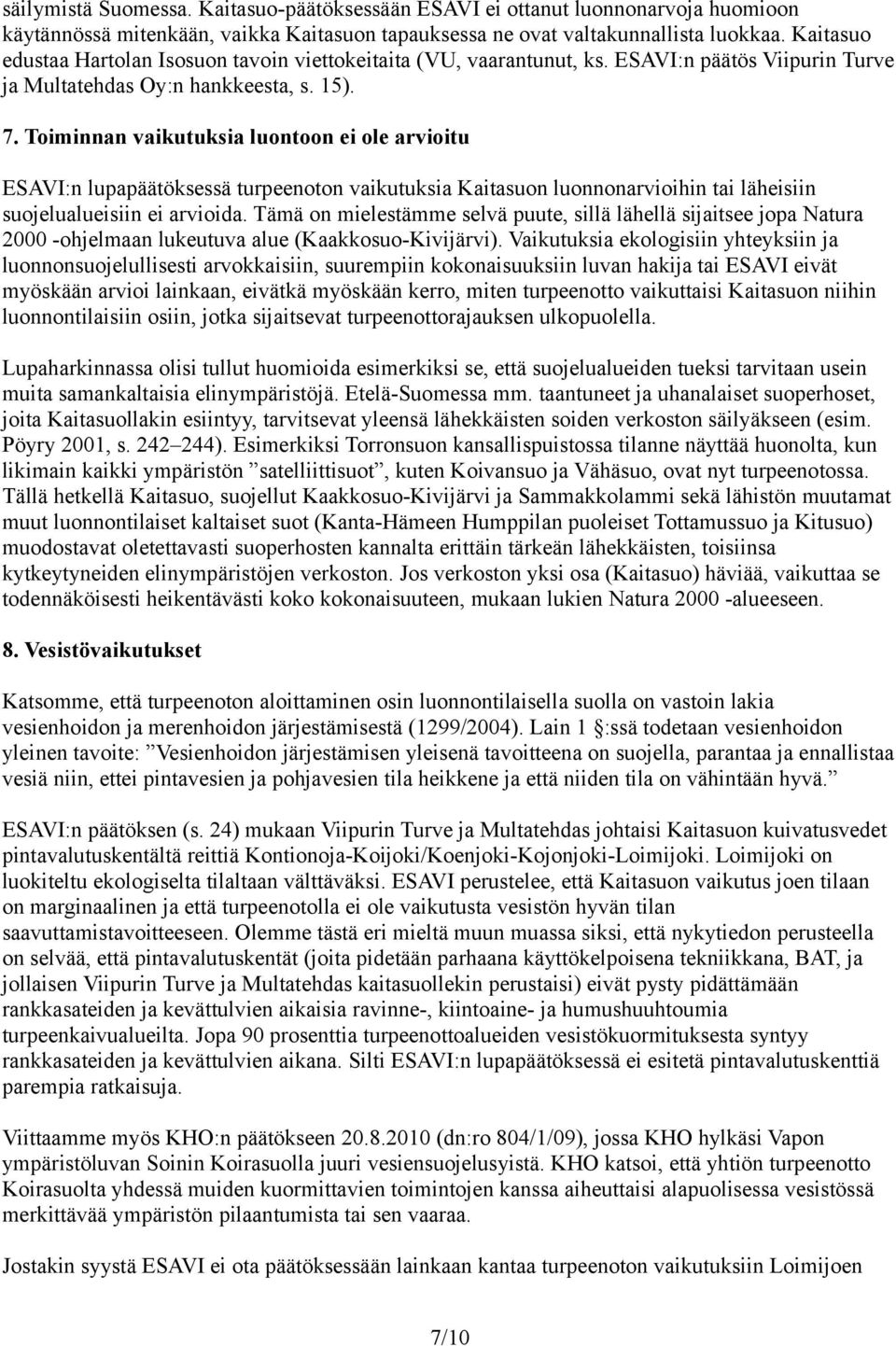 Toiminnan vaikutuksia luontoon ei ole arvioitu ESAVI:n lupapäätöksessä turpeenoton vaikutuksia Kaitasuon luonnonarvioihin tai läheisiin suojelualueisiin ei arvioida.