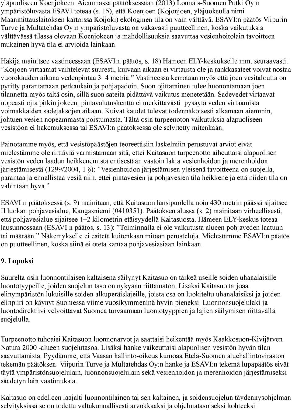 ESAVI:n päätös Viipurin Turve ja Multatehdas Oy:n ympäristöluvasta on vakavasti puutteellinen, koska vaikutuksia välttävässä tilassa olevaan Koenjokeen ja mahdollisuuksia saavuttaa vesienhoitolain