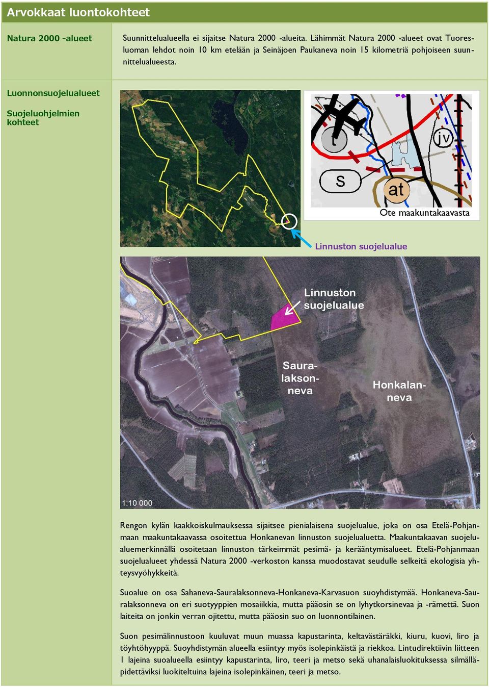 Luonnonsuojelualueet Suojeluohjelmien kohteet Ote maakuntakaavasta Linnuston suojelualue Linnuston suojelualue Sauralaksonneva Honkalanneva Rengon kylän kaakkoiskulmauksessa sijaitsee pienialaisena