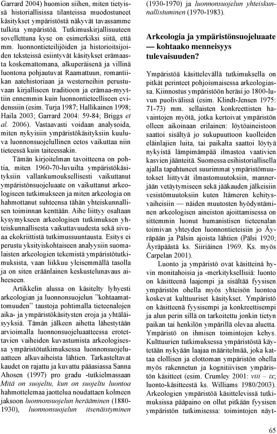 luonnontieteilijöiden ja historioitsijoiden teksteissä esiintyvät käsitykset erämaasta koskemattomana, alkuperäisenä ja villinä luontona pohjautuvat Raamattuun, romantiikan aatehistoriaan ja