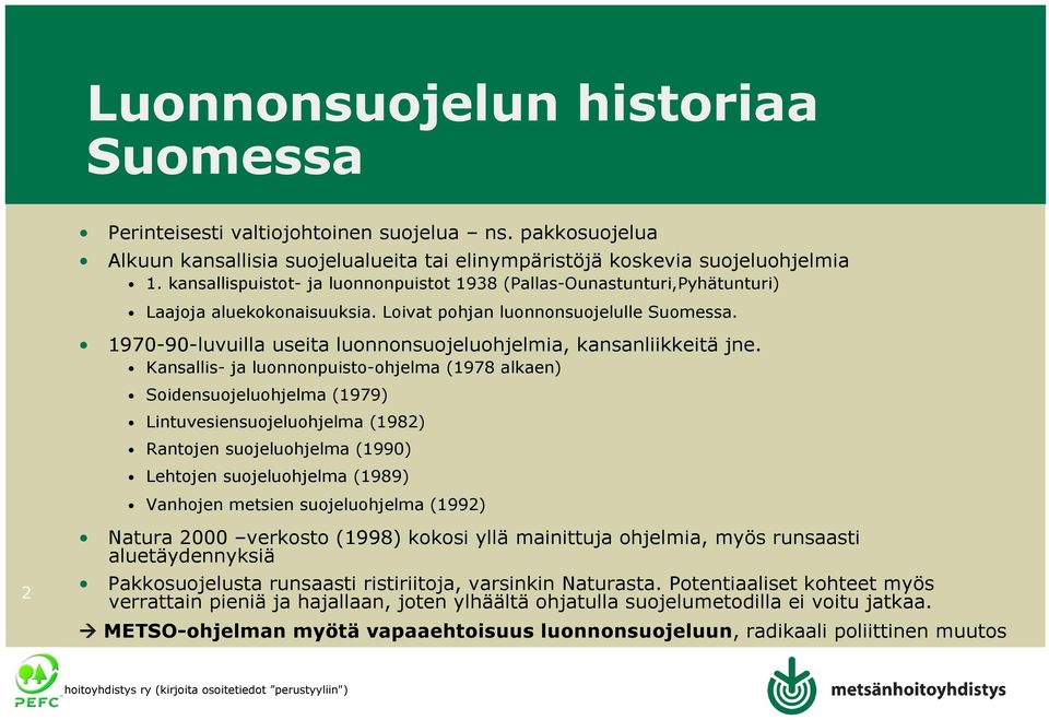 1970-90-luvuilla useita luonnonsuojeluohjelmia, kansanliikkeitä jne.