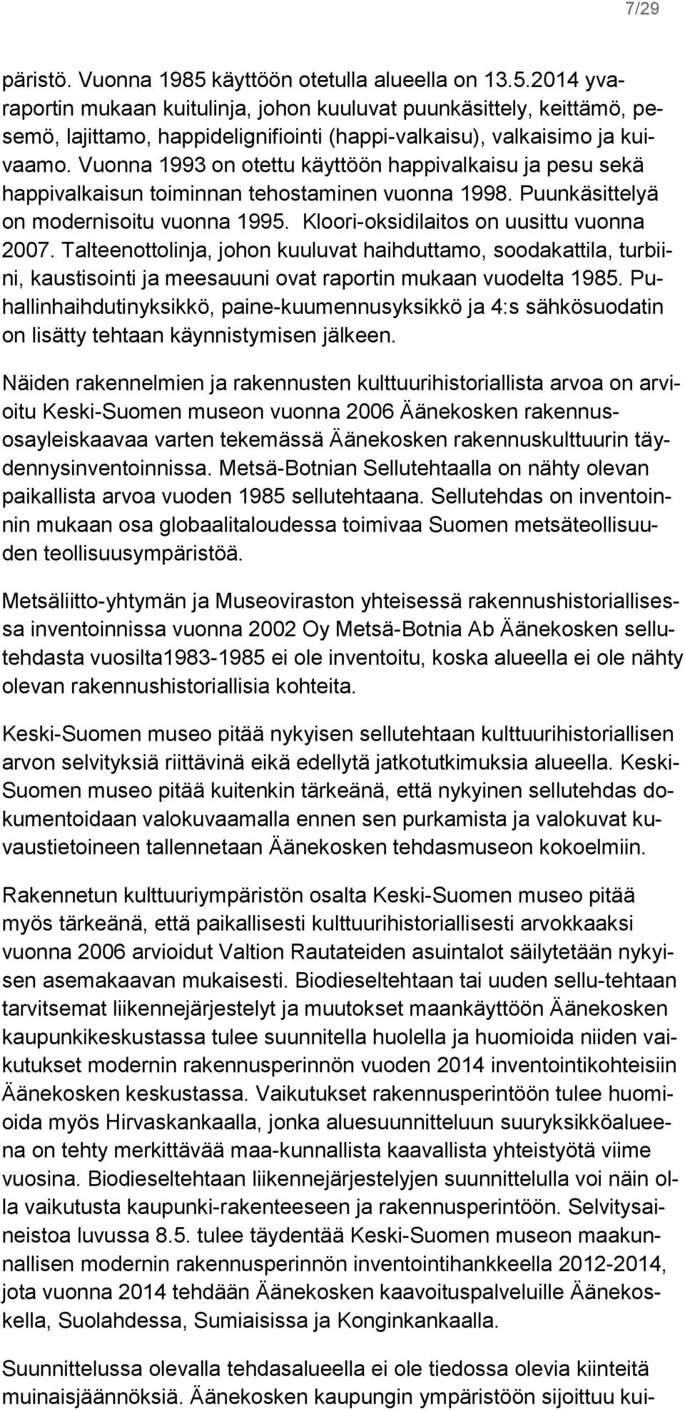 Talteenottolinja, johon kuuluvat haihduttamo, soodakattila, turbiini, kaustisointi ja meesauuni ovat raportin mukaan vuodelta 1985.