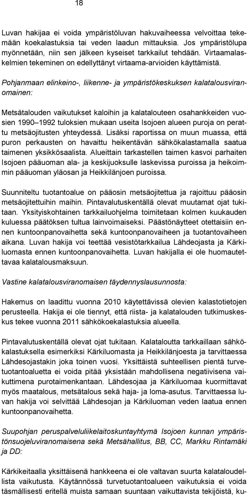 Pohjanmaan elinkeino-, liikenne- ja ympäristökeskuksen kalatalousviranomainen: Metsätalouden vaikutukset kaloihin ja kalatalouteen osahankkeiden vuosien 1990 1992 tuloksien mukaan useita Isojoen