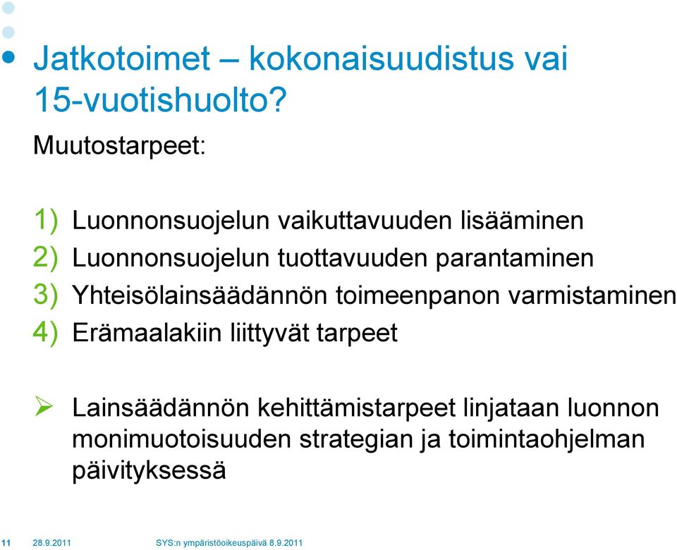 tuottavuuden parantaminen 3) Yhteisölainsäädännön toimeenpanon varmistaminen 4)