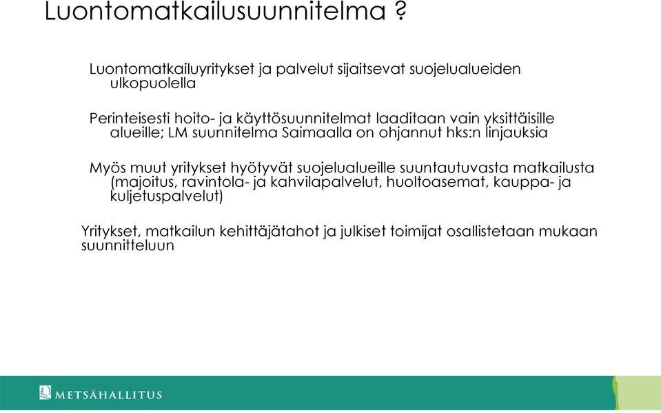 laaditaan vain yksittäisille alueille; LM suunnitelma Saimaalla on ohjannut hks:n linjauksia Myös muut yritykset hyötyvät