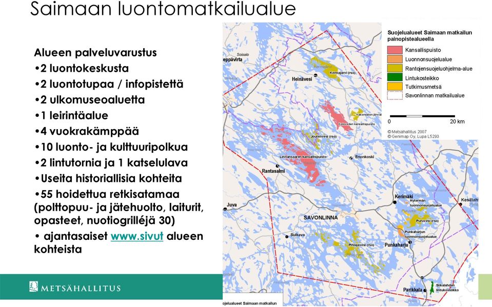 2 lintutornia ja 1 katselulava Useita historiallisia kohteita 55 hoidettua retkisatamaa