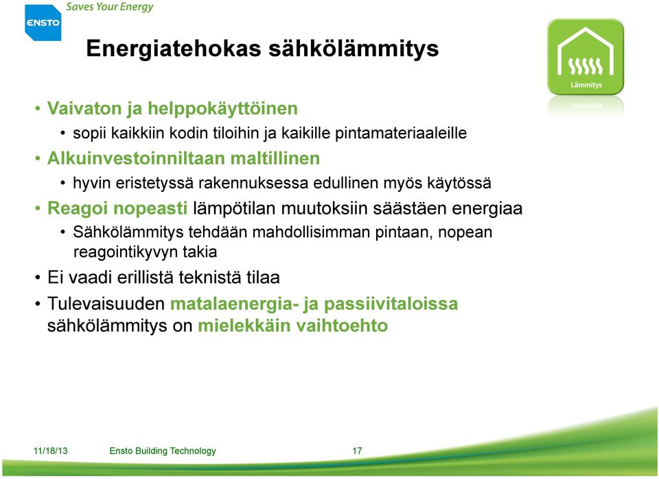 nopeasti lämpötilan muutoksiin säästäen energiaa Sähkölämmitys tehdään mahdollisimman pintaan, nopean