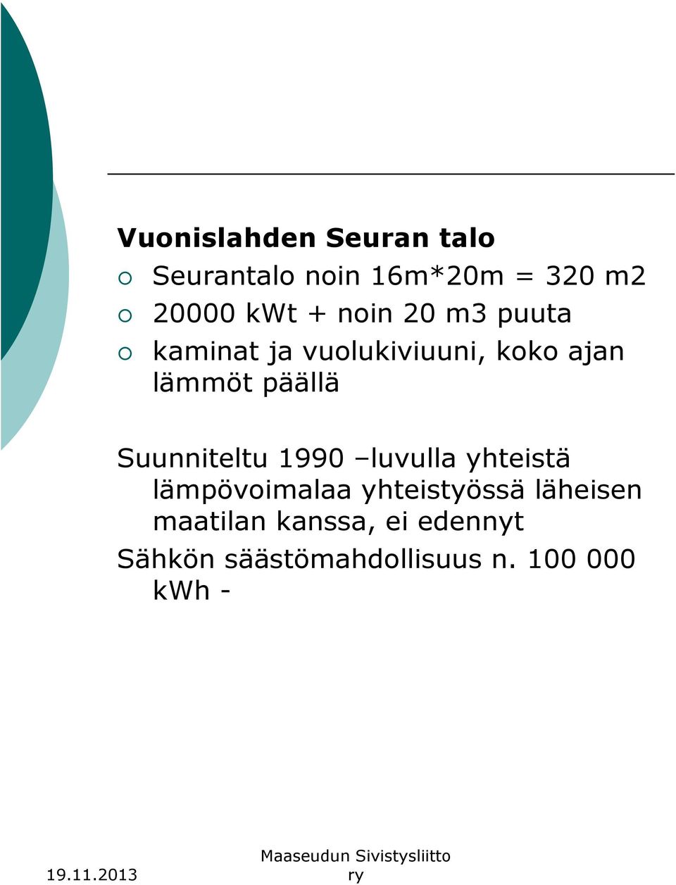 Suunniteltu 1990 luvulla yhteistä lämpövoimalaa yhteistyössä läheisen