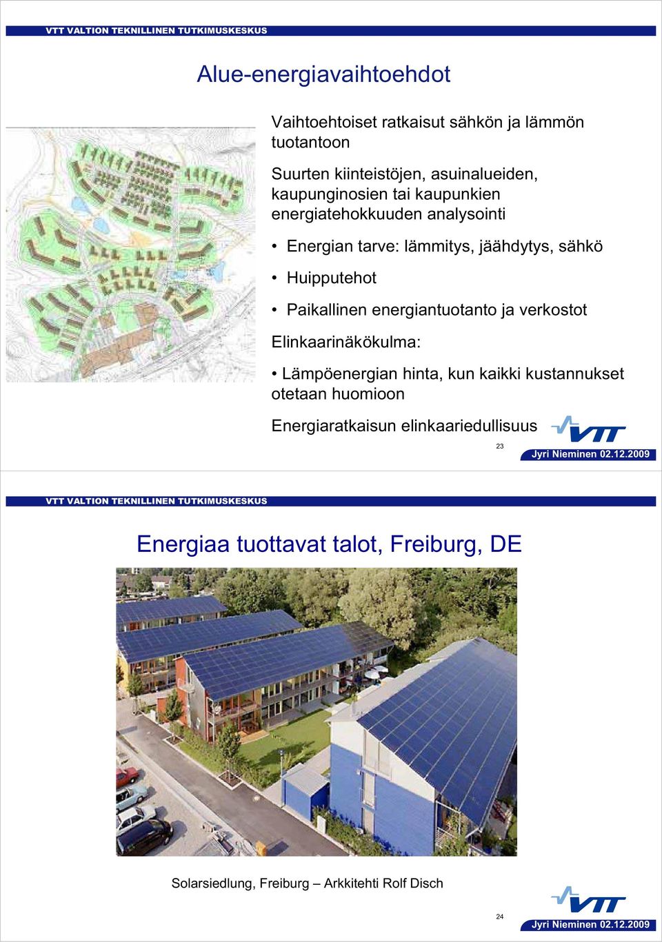 Paikallinen energiantuotanto ja verkostot Elinkaarinäkökulma: Lämpöenergian hinta, kun kaikki kustannukset otetaan