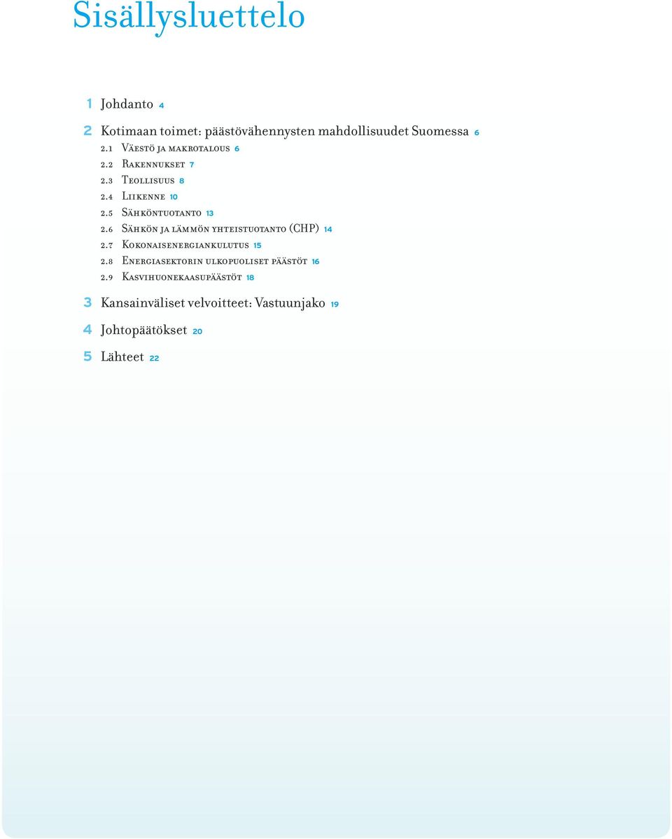 6 Sähkön ja lämmön yhteistuotanto (CHP) 14 2.7 Kokonaisenergiankulutus 15 2.