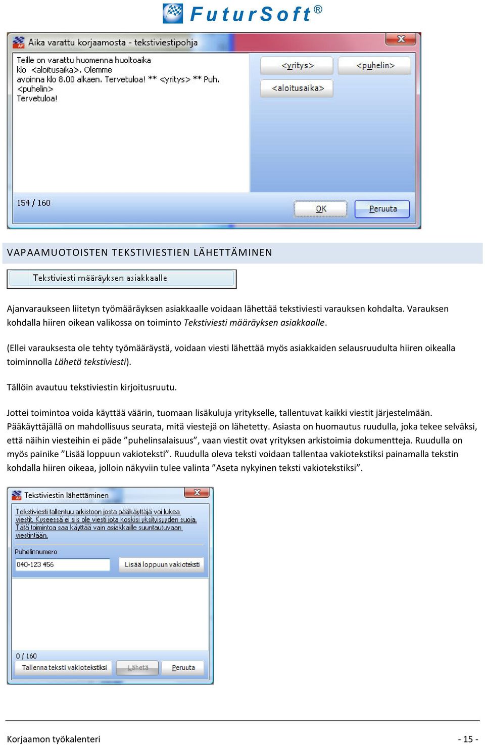 (Ellei varauksesta ole tehty työmääräystä, voidaan viesti lähettää myös asiakkaiden selausruudulta hiiren oikealla toiminnolla Lähetä tekstiviesti). Tällöin avautuu tekstiviestin kirjoitusruutu.