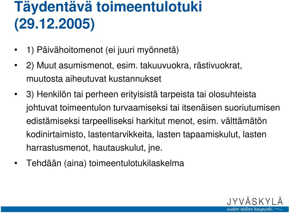 johtuvat toimeentulon turvaamiseksi tai itsenäisen suoriutumisen edistämiseksi tarpeelliseksi harkitut menot, esim.