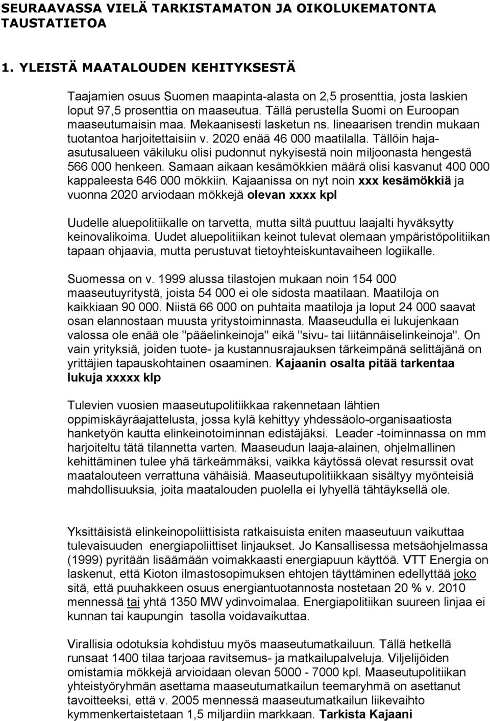 Mekaanisesti lasketun ns. lineaarisen trendin mukaan tuotantoa harjoitettaisiin v. 2020 enää 46 000 maatilalla.