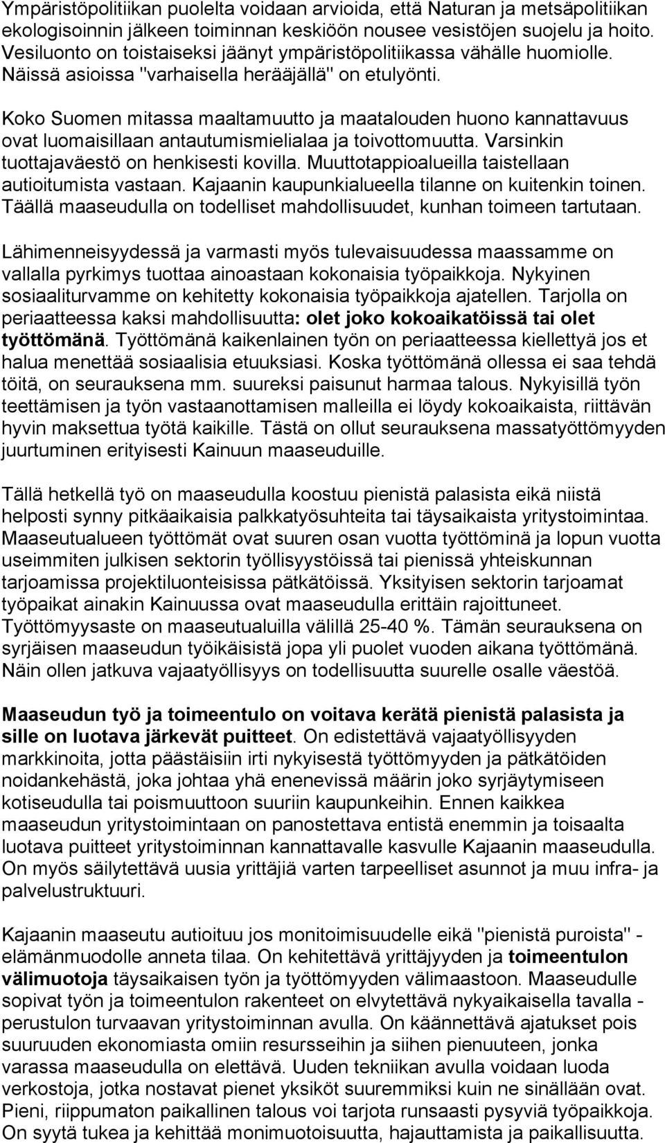 Koko Suomen mitassa maaltamuutto ja maatalouden huono kannattavuus ovat luomaisillaan antautumismielialaa ja toivottomuutta. Varsinkin tuottajaväestö on henkisesti kovilla.