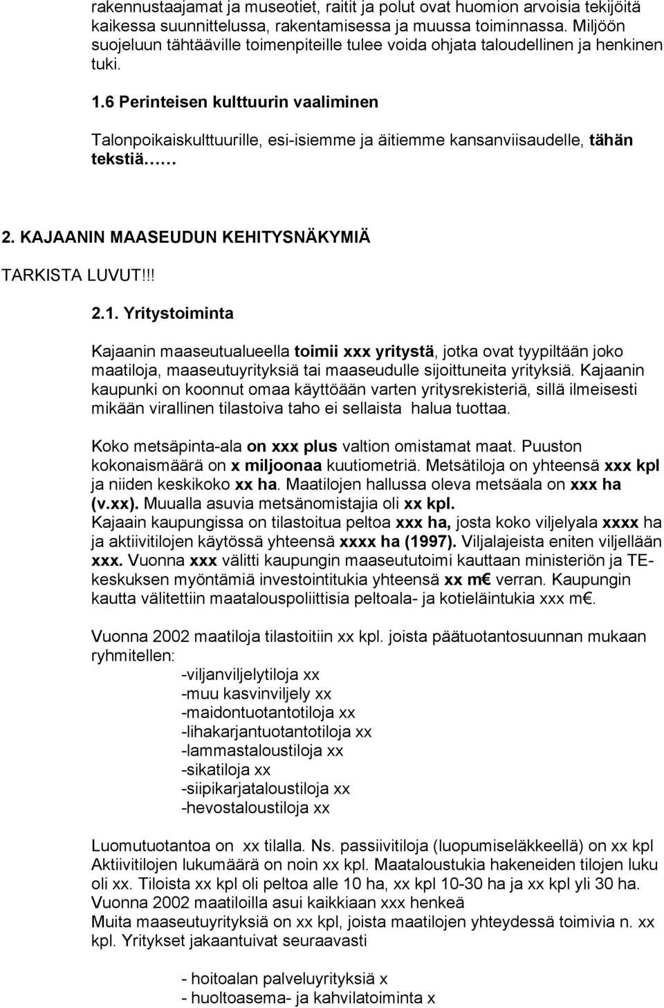 6 Perinteisen kulttuurin vaaliminen Talonpoikaiskulttuurille, esiisiemme ja äitiemme kansanviisaudelle, tähän tekstiä 2. KAJAANIN MAASEUDUN KEHITYSNÄKYMIÄ TARKISTA LUVUT!!! 2.1.