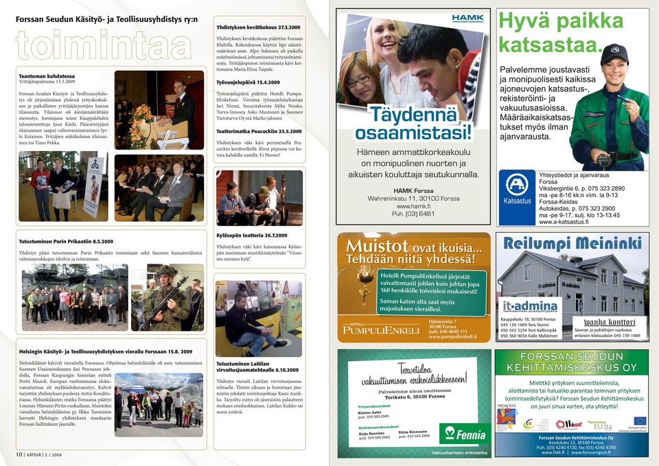 Työsuojelupäivä 15.4.2009 Forssan Seudun Käsityö- ja Teollisuusyhdistys oli järjestämässä yhdessä yrityskeskuksen ja paikallisten yrittäjäjärjestöjen kanssa tilaisuutta.