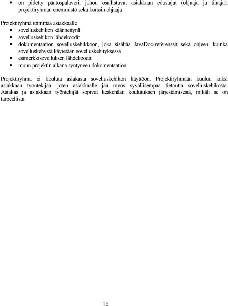 sovelluskehityksessä esimerkkisovelluksen lähdekoodit muun projektin aikana syntyneen dokumentaation Projektiryhmä ei kouluta asiakasta sovelluskehikon käyttöön.