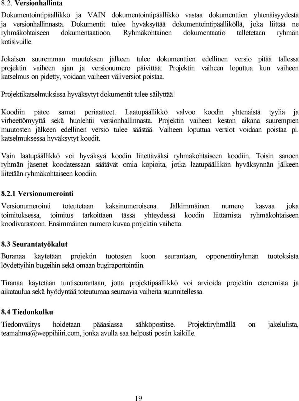 Jokaisen suuremman muutoksen jälkeen tulee dokumenttien edellinen versio pitää tallessa projektin vaiheen ajan ja versionumero päivittää.