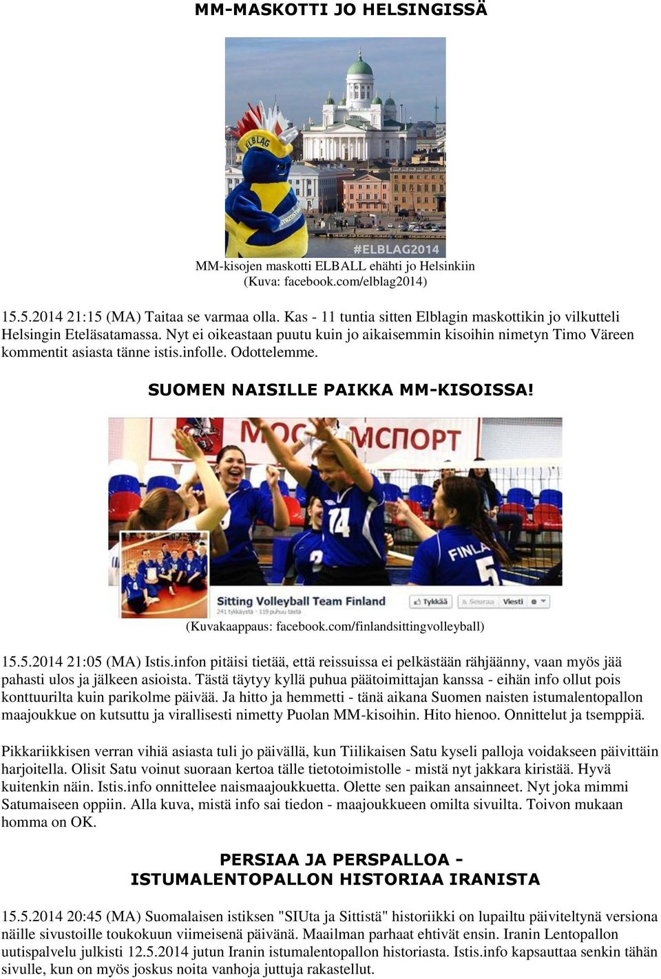 Odottelemme. SUOMEN NAISILLE PAIKKA MM-KISOISSA! (Kuvakaappaus: facebook.com/finlandsittingvolleyball) 15.5.2014 21:05 (MA) Istis.